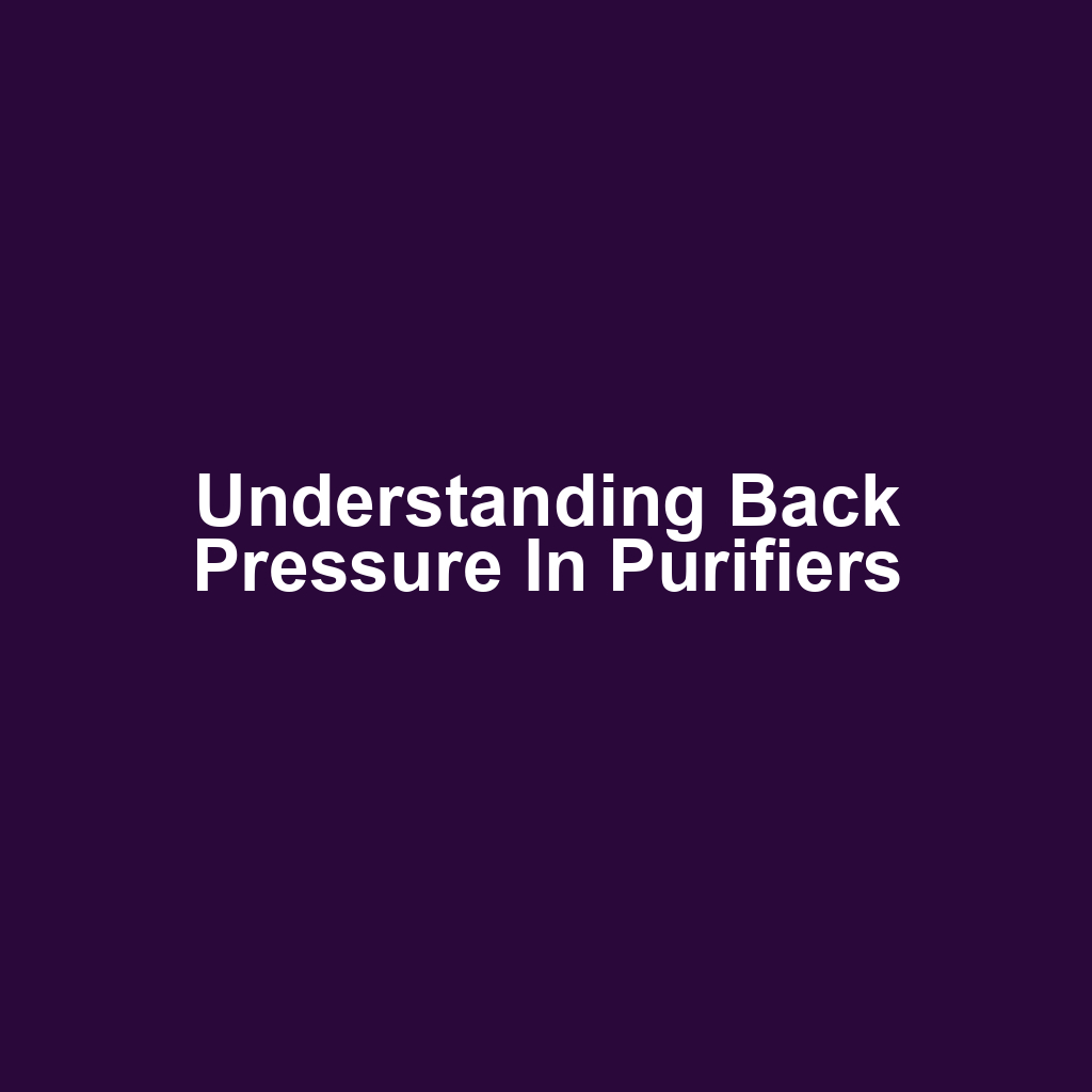 Understanding Back Pressure in Purifiers
