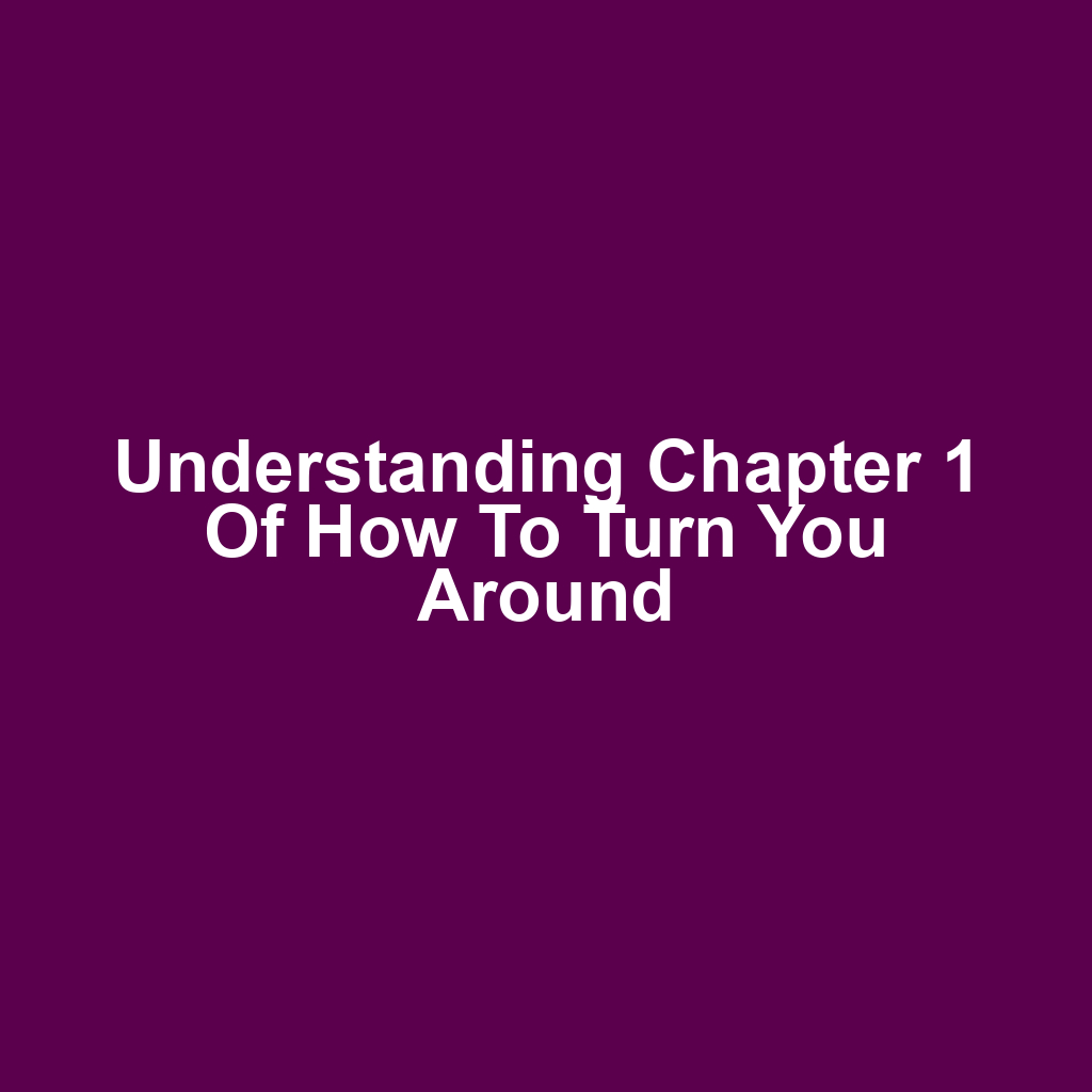 Understanding Chapter 1 of How to Turn You Around
