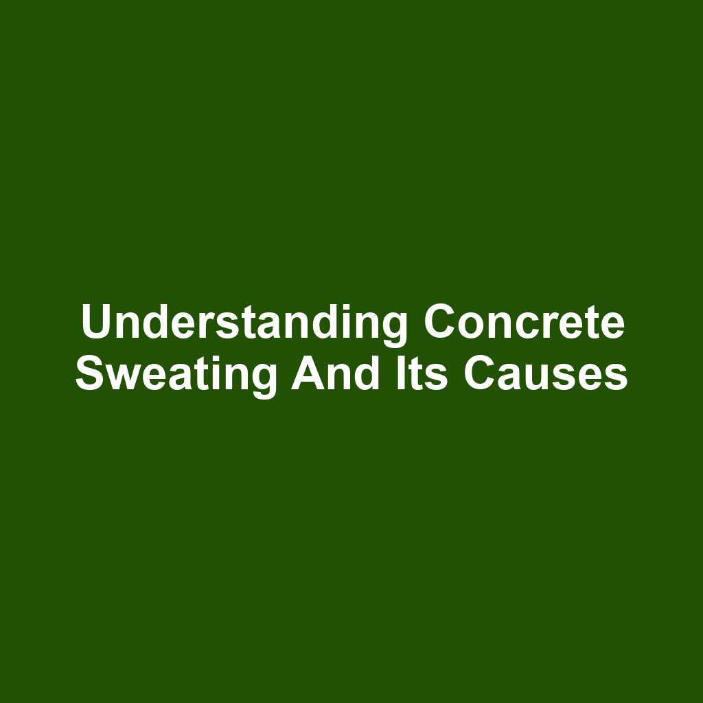 Understanding Concrete Sweating and Its Causes