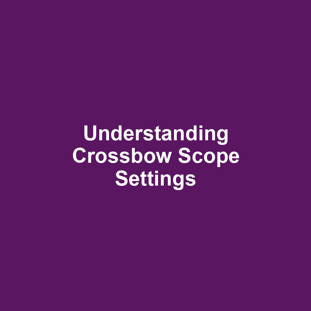 Understanding Crossbow Scope Settings