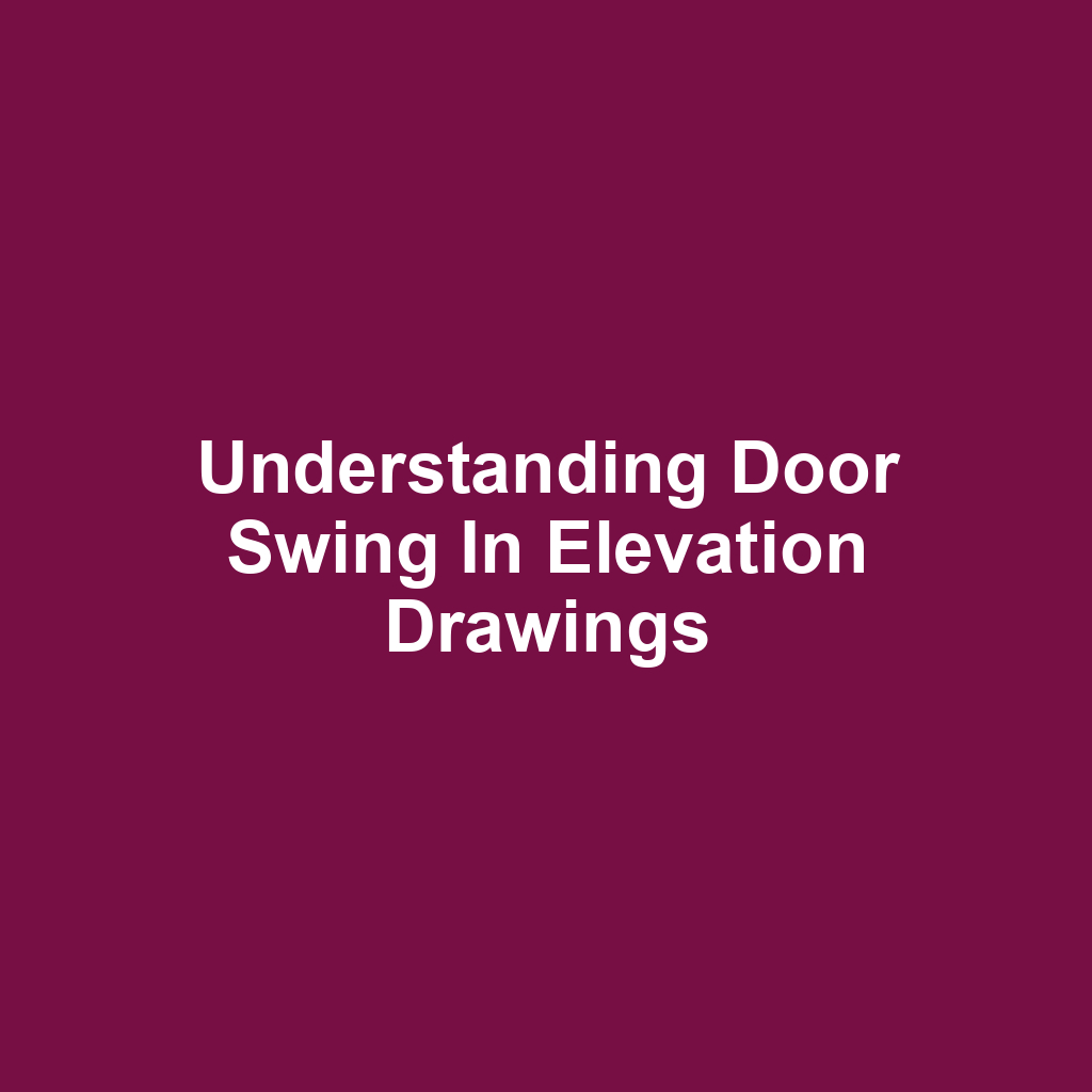 Understanding Door Swing in Elevation Drawings