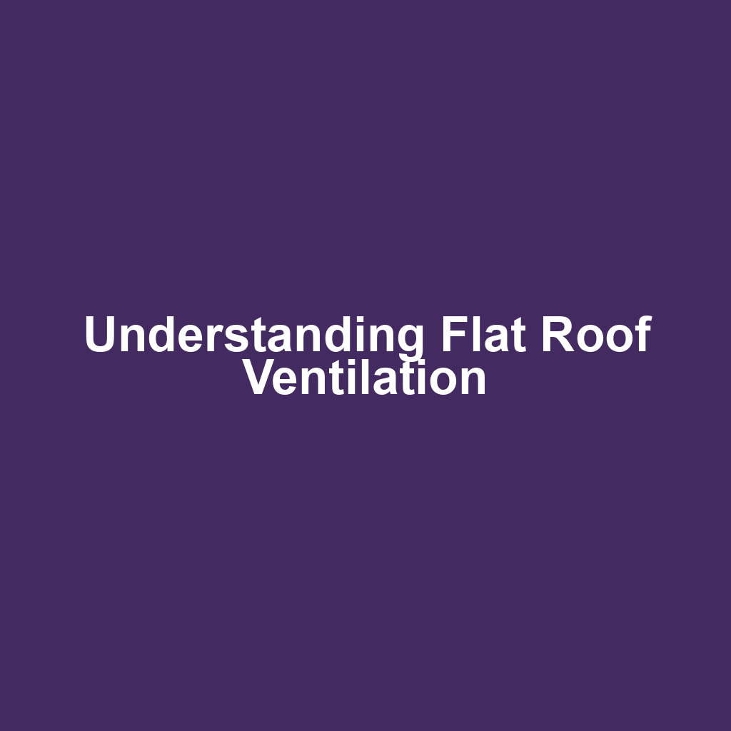Understanding Flat Roof Ventilation