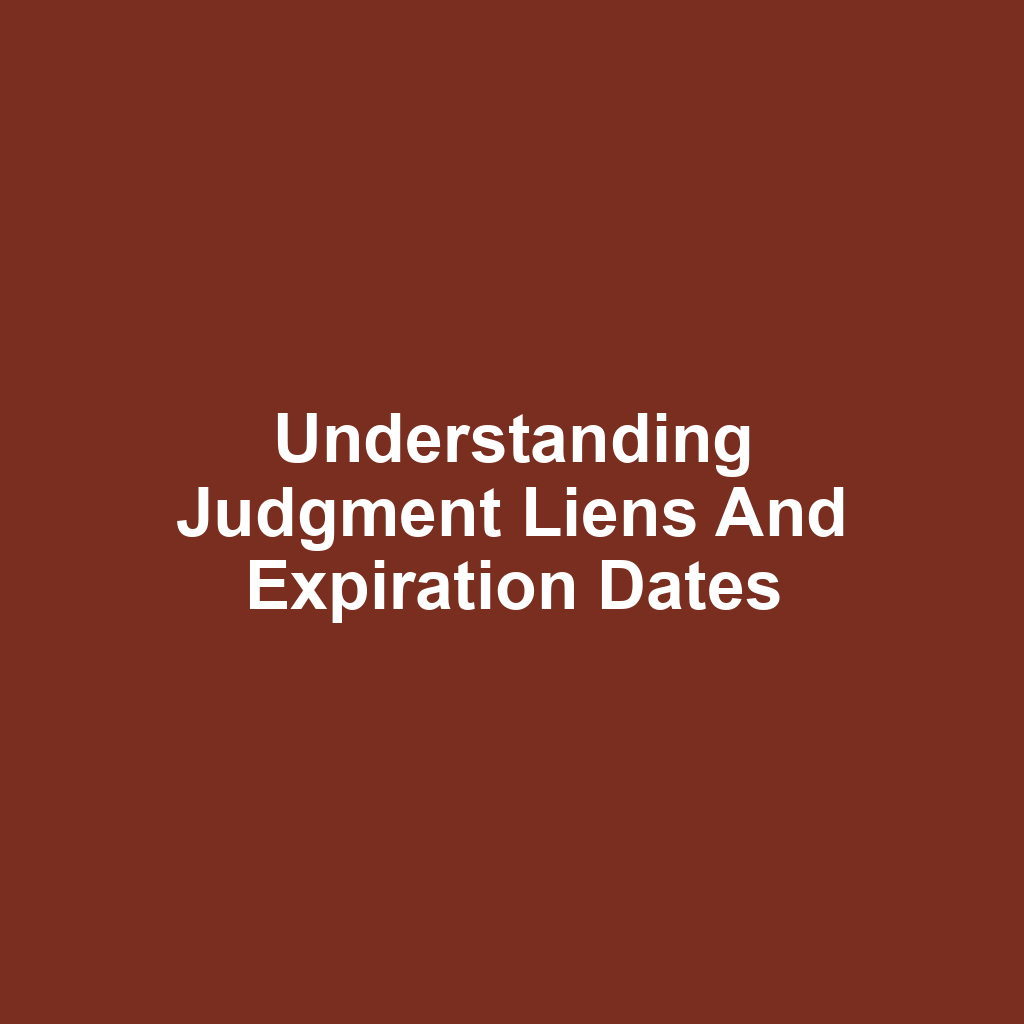 Understanding Judgment Liens and Expiration Dates