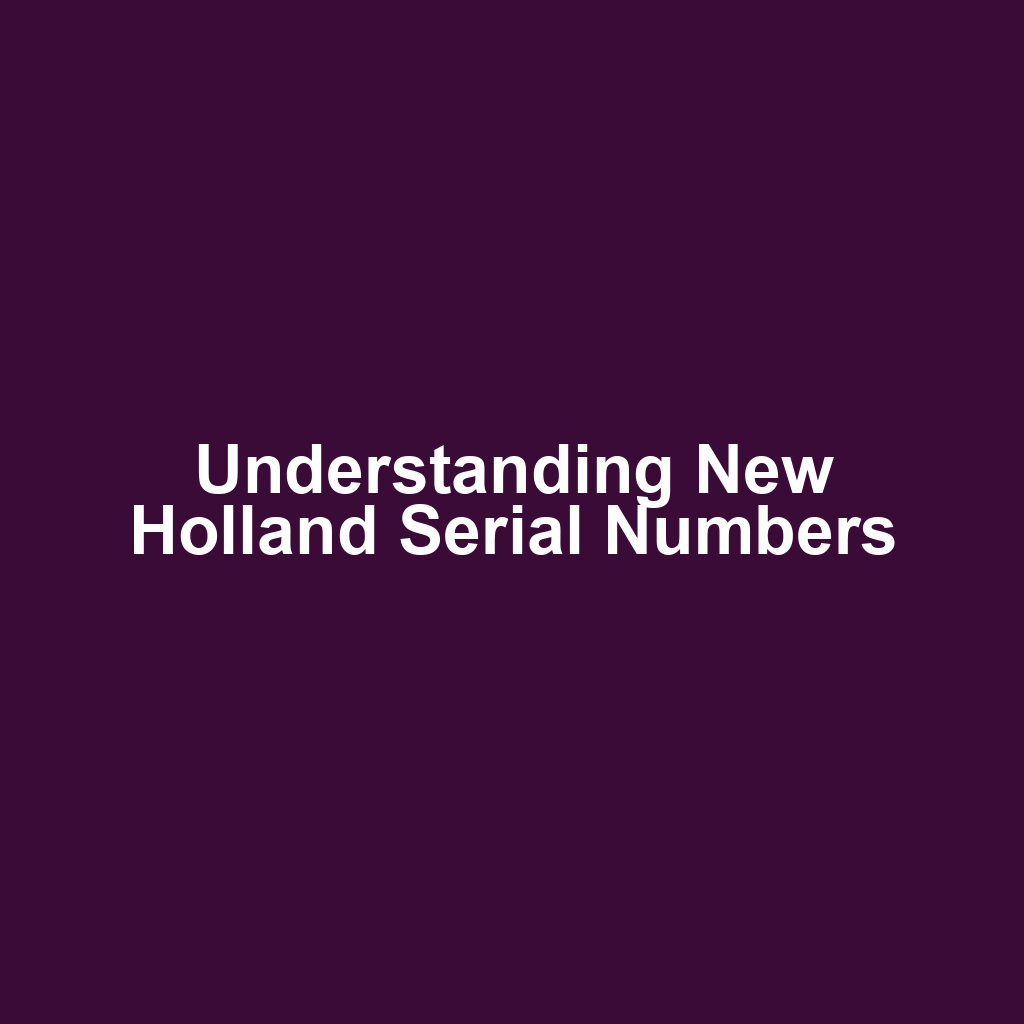 Understanding New Holland Serial Numbers
