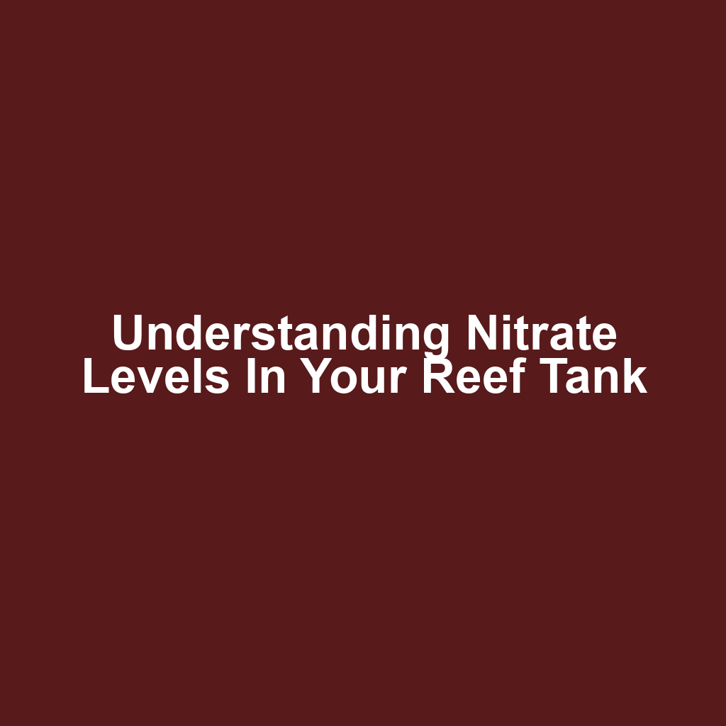 Understanding Nitrate Levels in Your Reef Tank