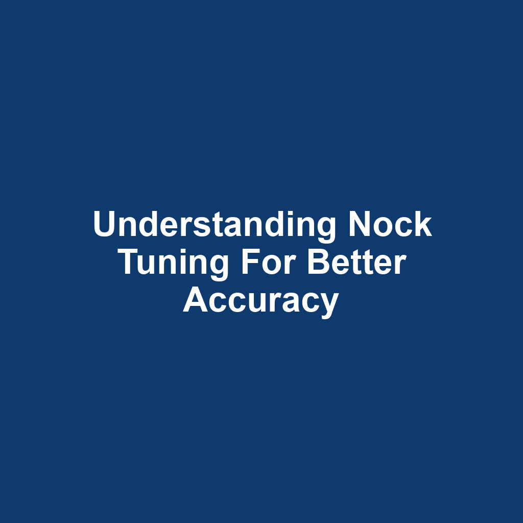 Understanding Nock Tuning for Better Accuracy