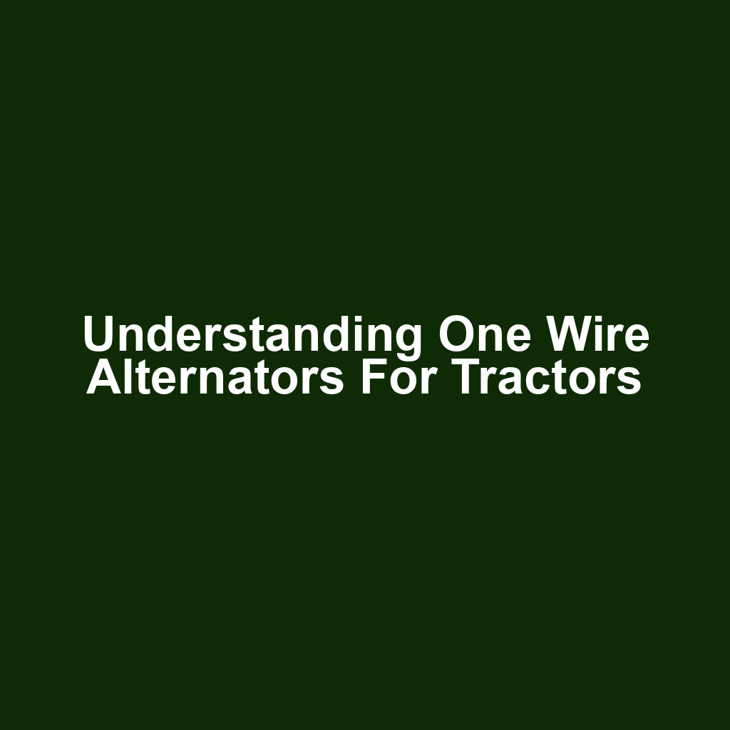 Understanding One Wire Alternators for Tractors