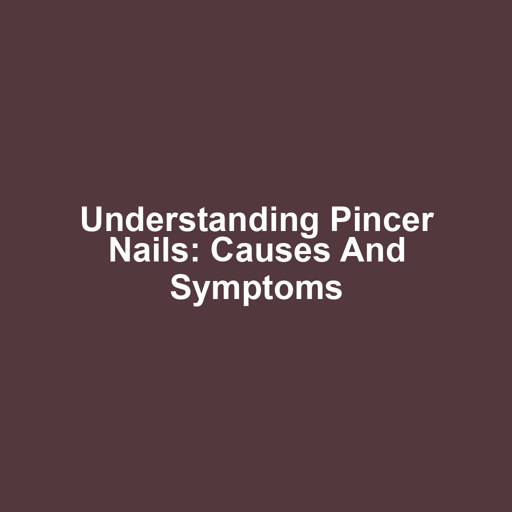 Understanding Pincer Nails: Causes and Symptoms