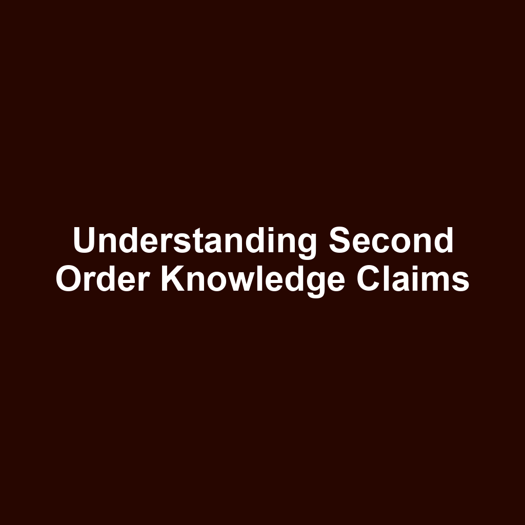 Understanding Second Order Knowledge Claims