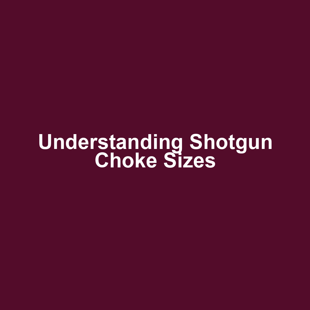 Understanding Shotgun Choke Sizes