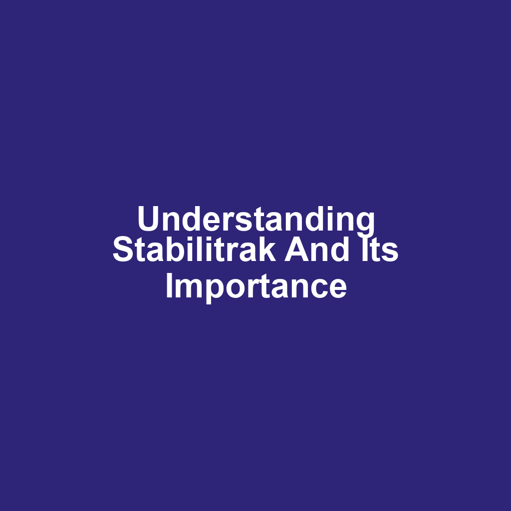 Understanding Stabilitrak and Its Importance