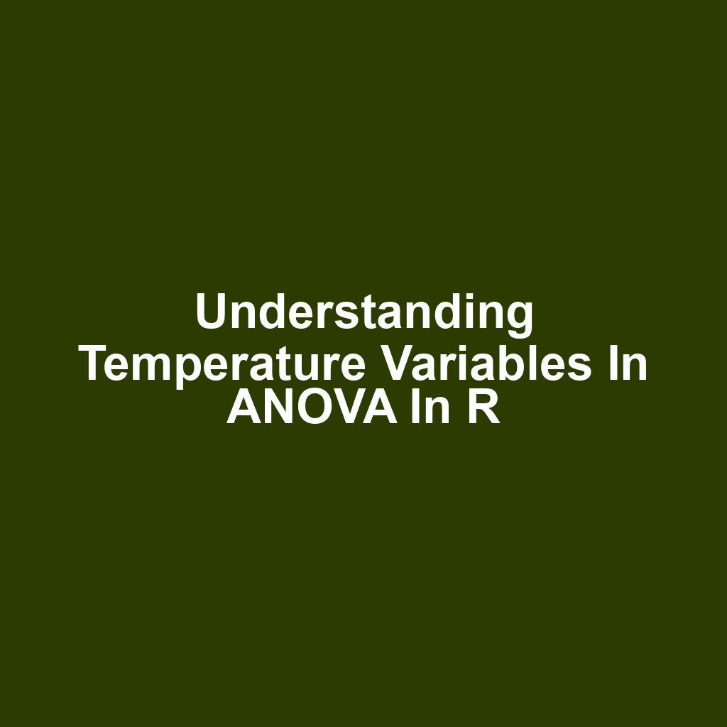 Understanding Temperature Variables in ANOVA in R