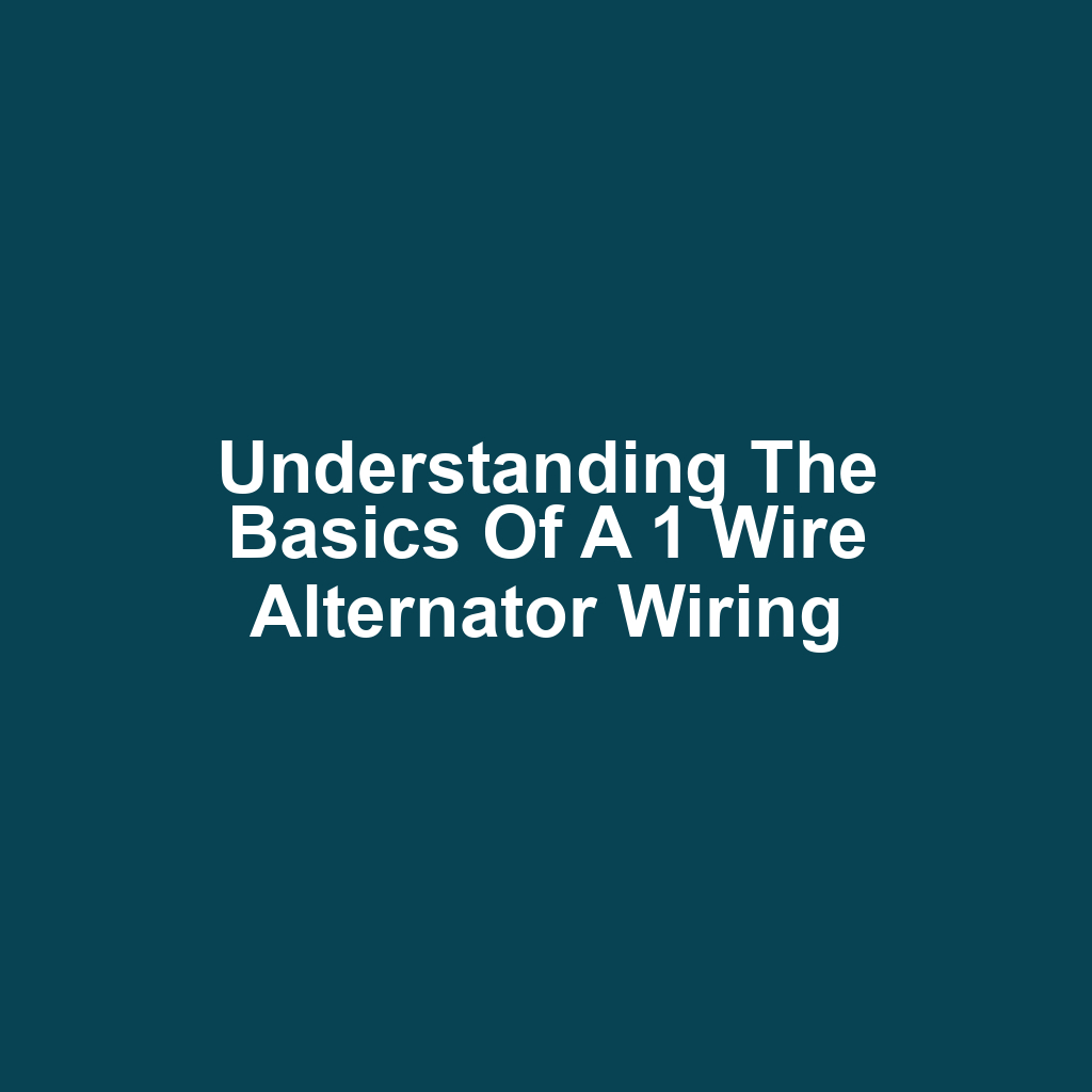 Understanding the Basics of a 1 Wire Alternator Wiring
