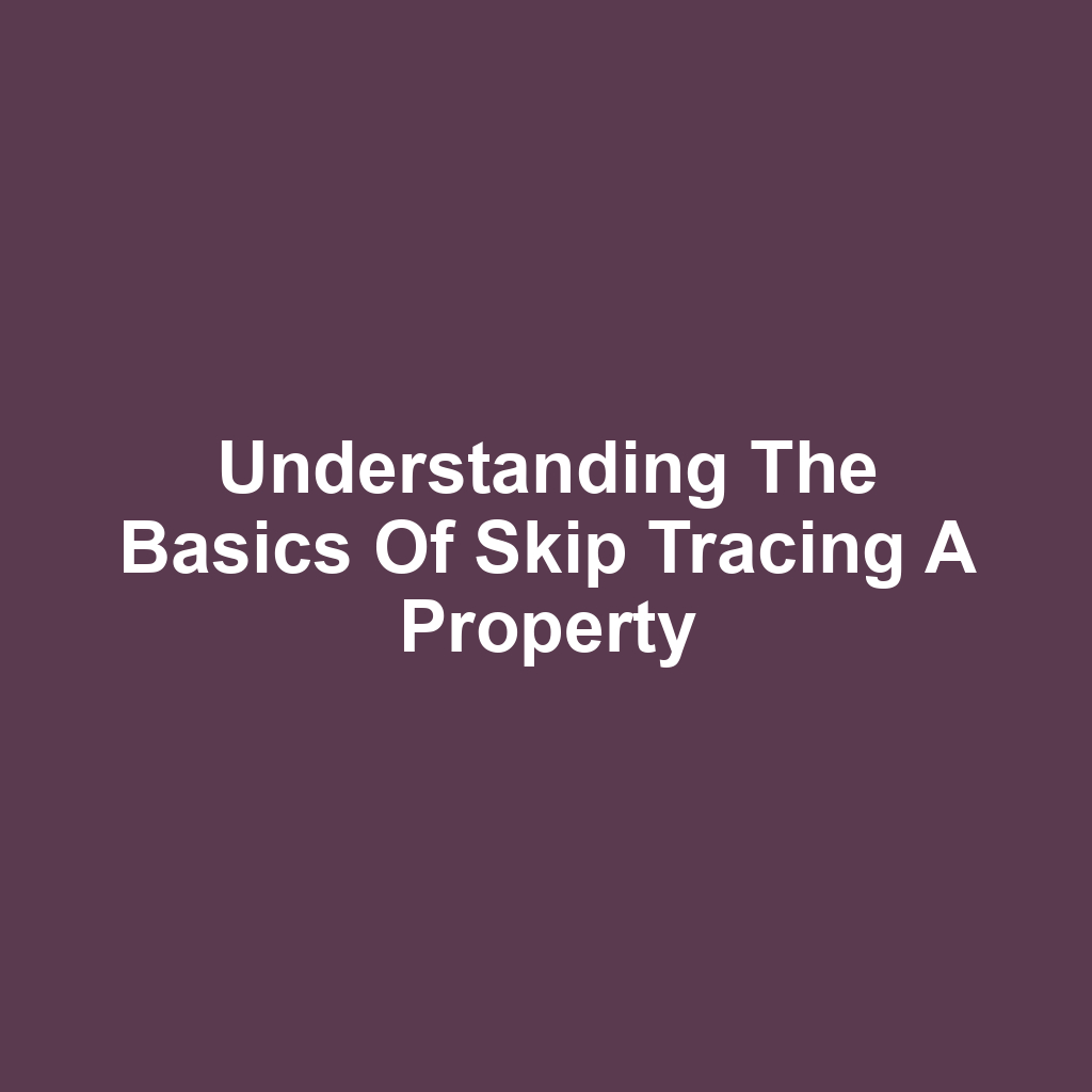 Understanding the Basics of Skip Tracing a Property
