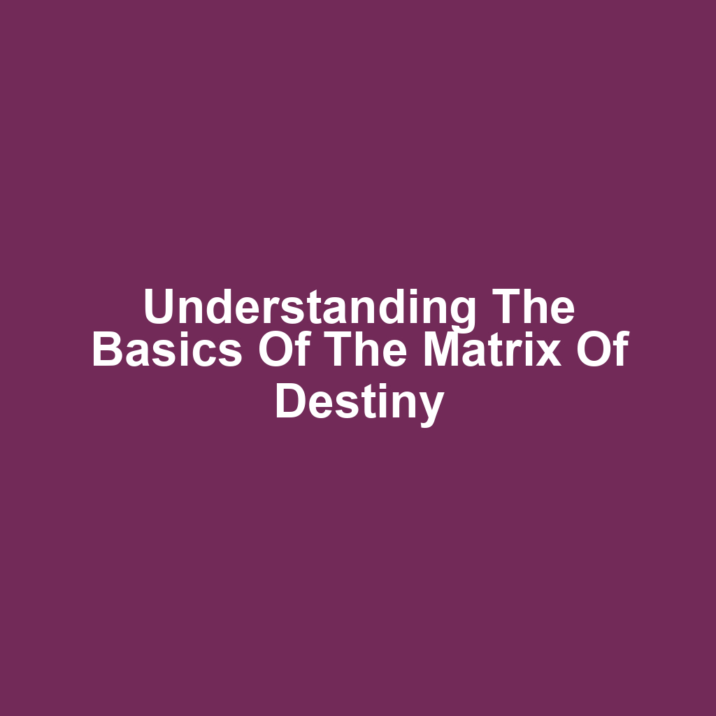Understanding the Basics of the Matrix of Destiny