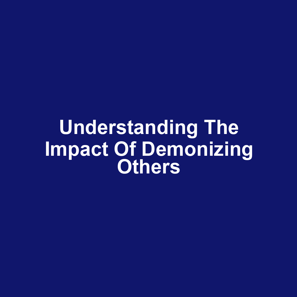 Understanding the Impact of Demonizing Others