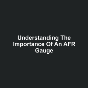 Understanding the Importance of an AFR Gauge