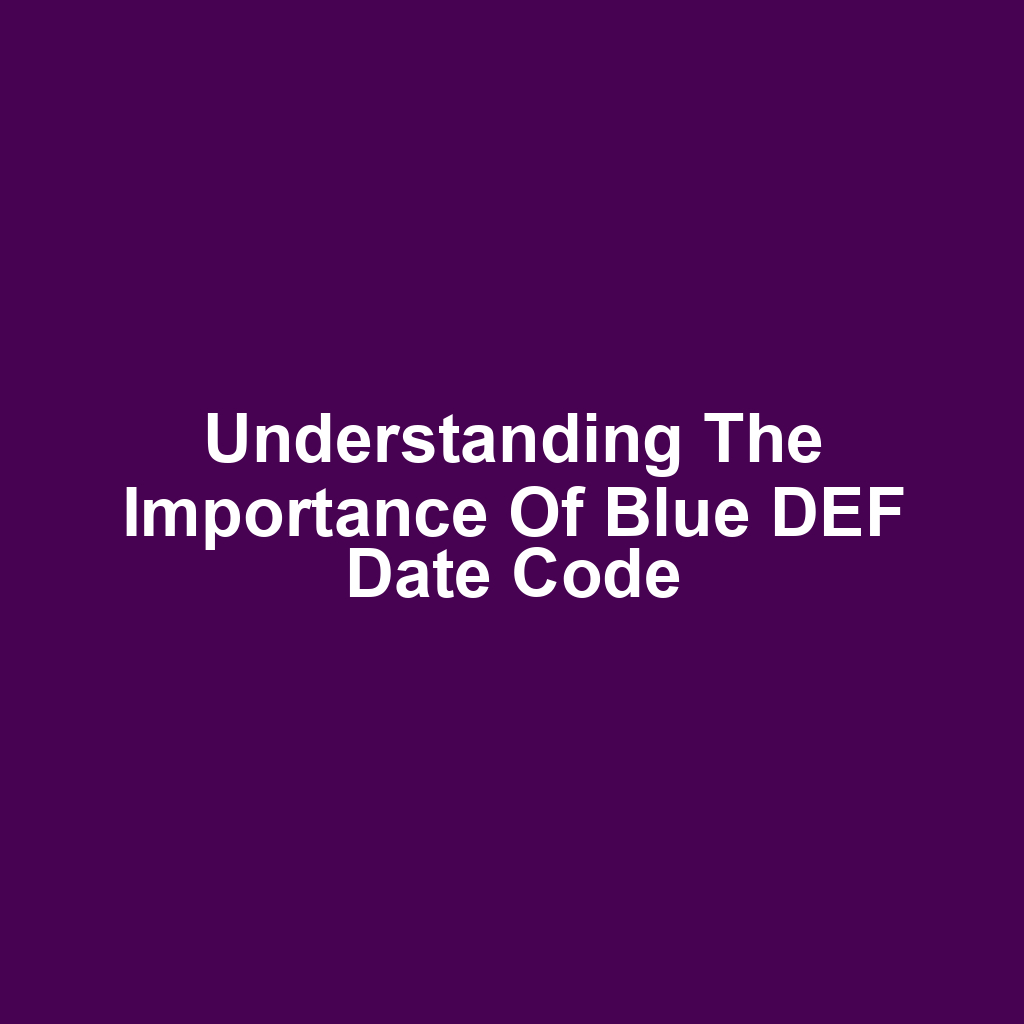 Understanding the Importance of Blue DEF Date Code