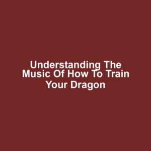 Understanding the Music of How to Train Your Dragon