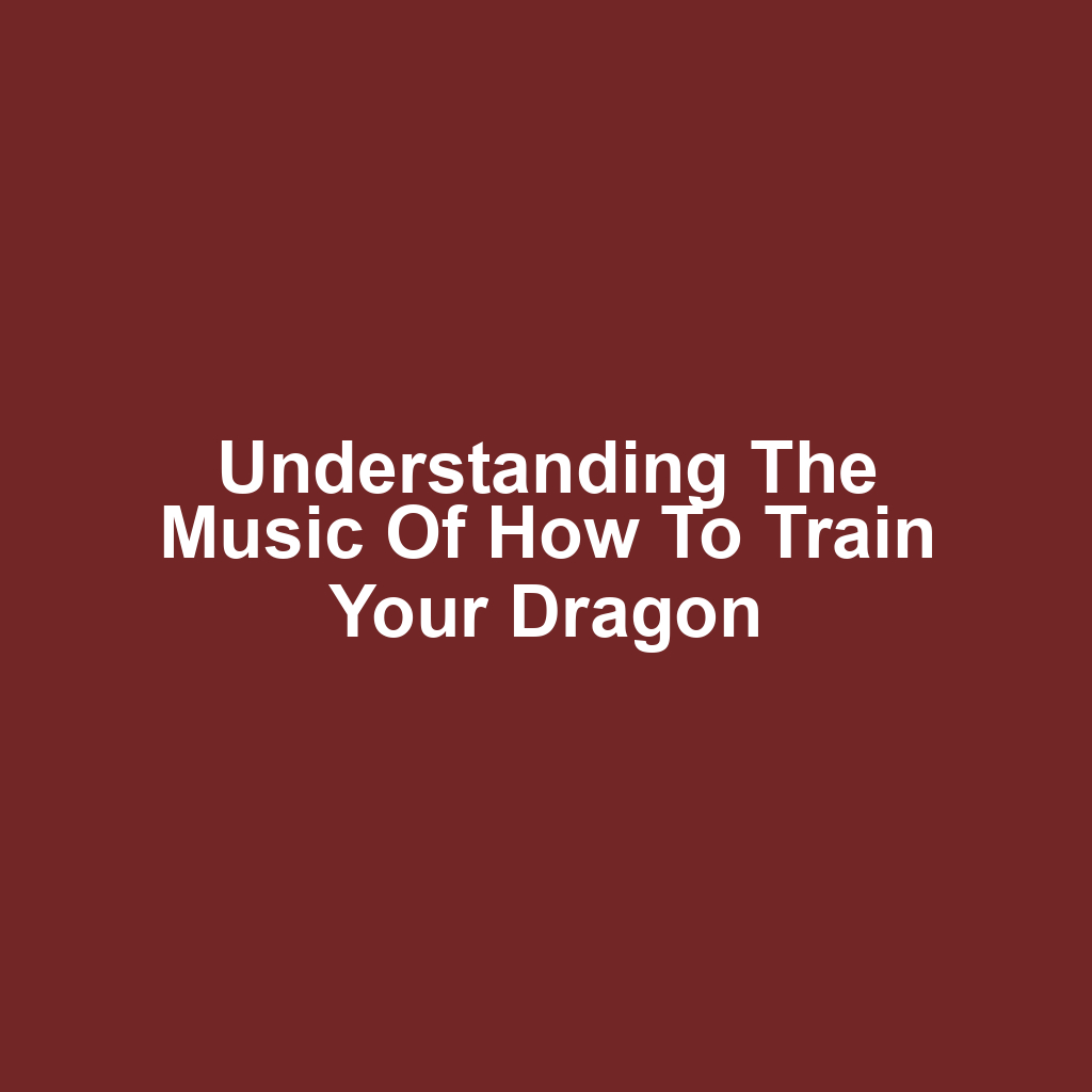 Understanding the Music of How to Train Your Dragon