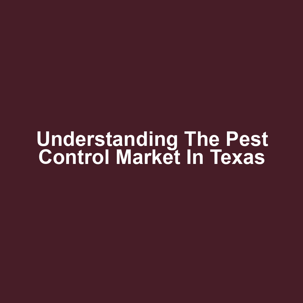 Understanding the Pest Control Market in Texas