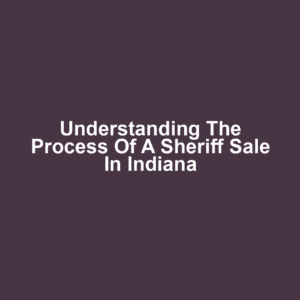 Understanding the Process of a Sheriff Sale in Indiana