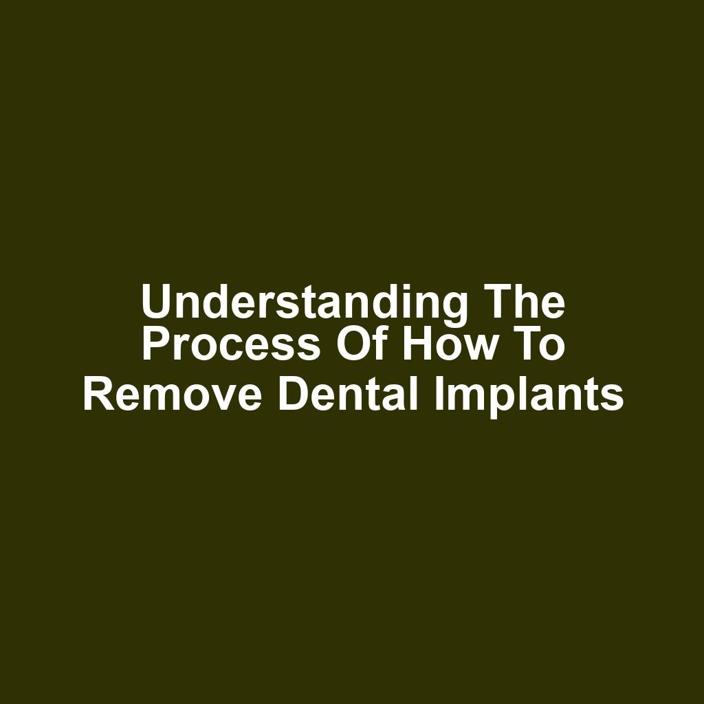 Understanding the Process of How to Remove Dental Implants