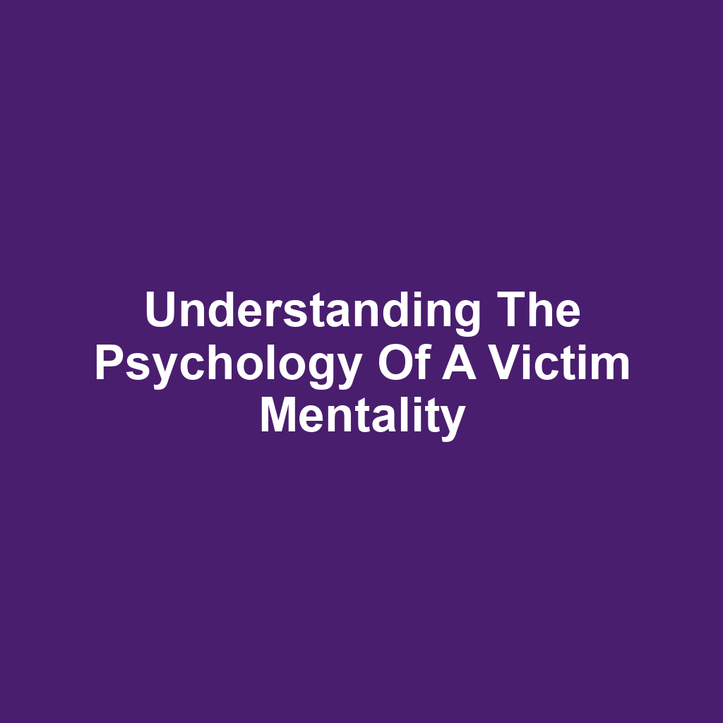 Understanding the Psychology of a Victim Mentality