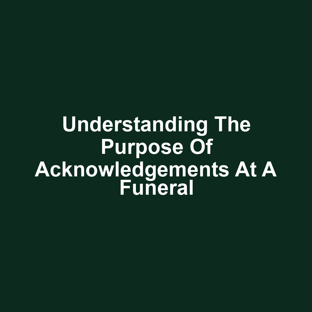 Understanding the Purpose of Acknowledgements at a Funeral