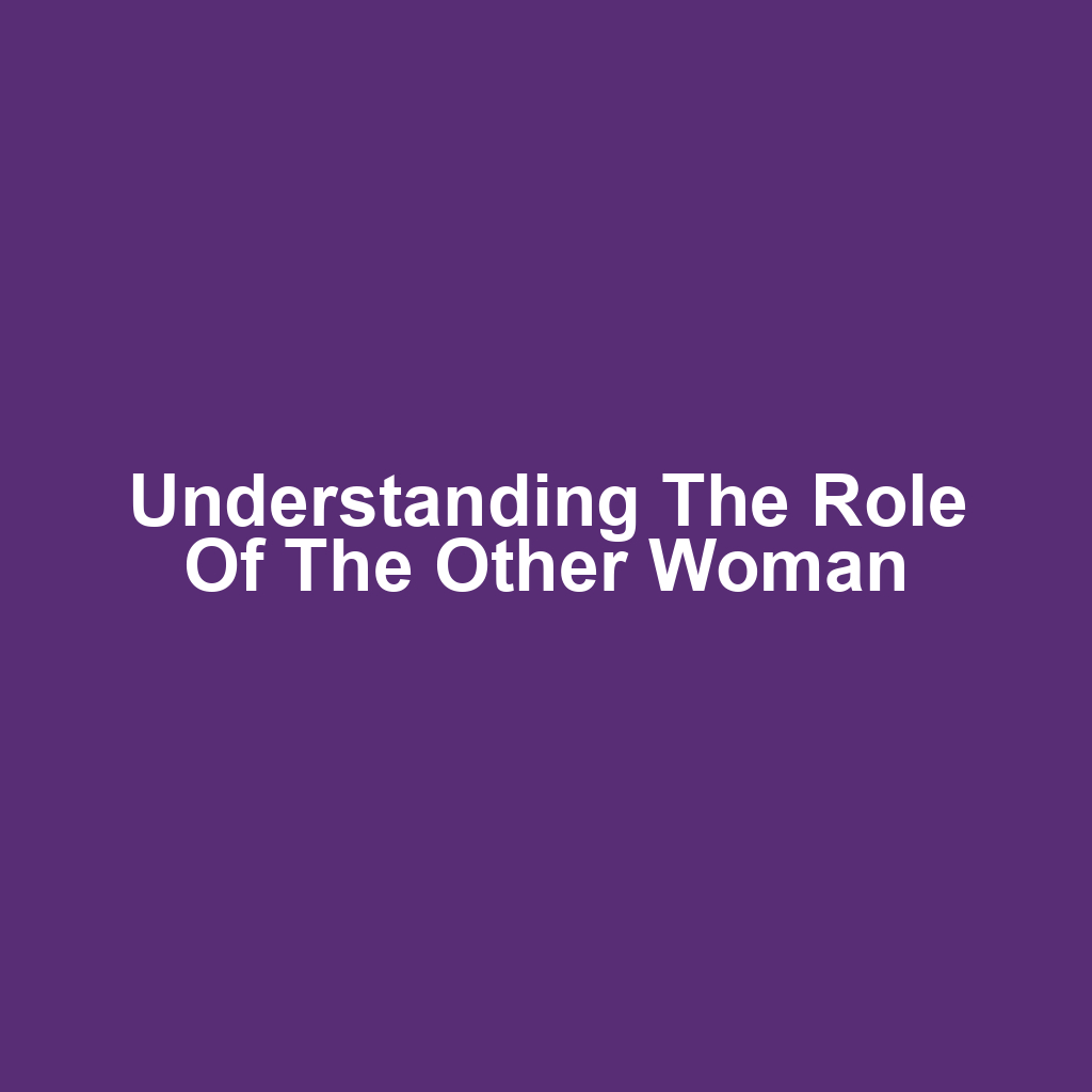 Understanding the Role of the Other Woman