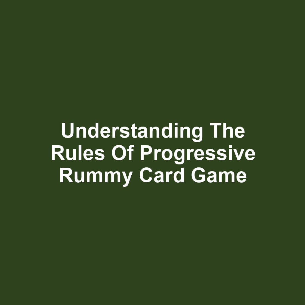 Understanding the Rules of Progressive Rummy Card Game