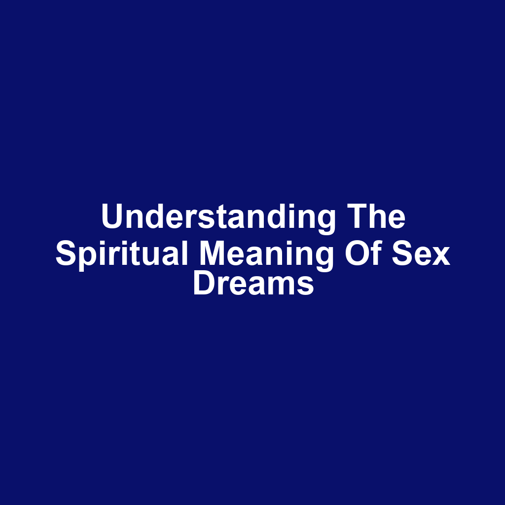 Understanding the Spiritual Meaning of Sex Dreams