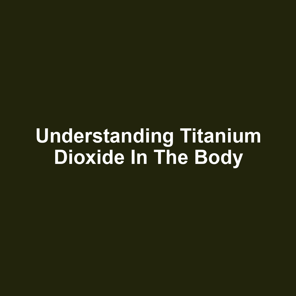 Understanding Titanium Dioxide in the Body