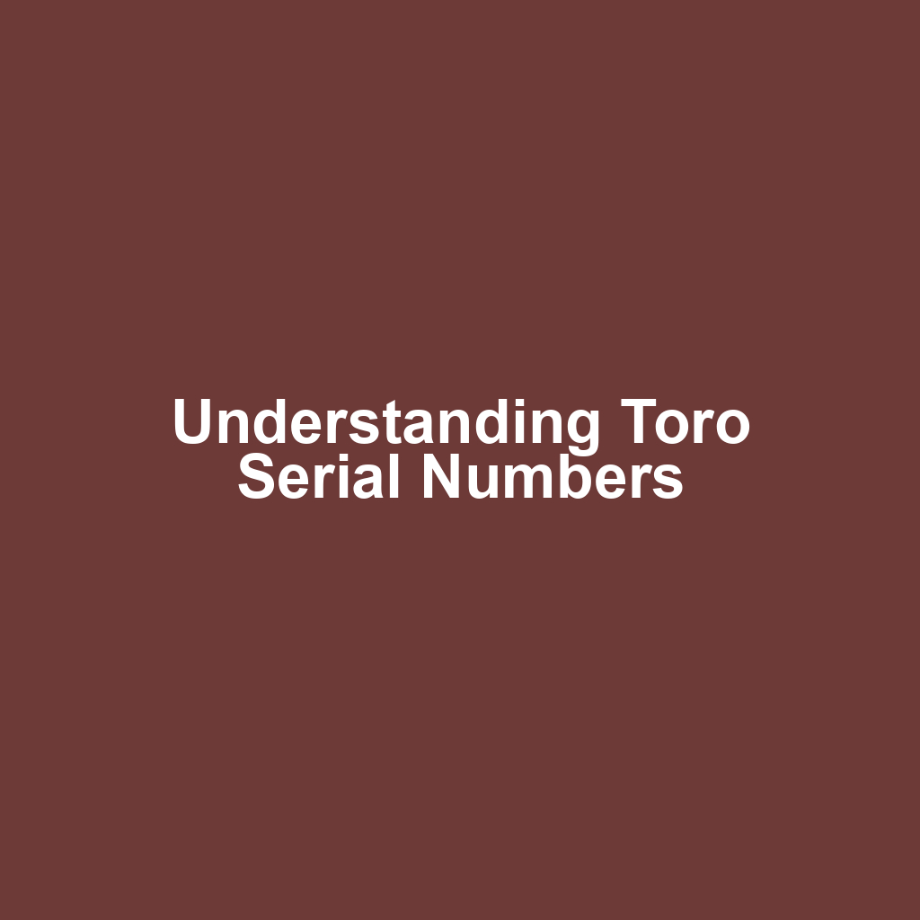 Understanding Toro Serial Numbers