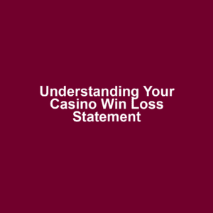 Understanding Your Casino Win Loss Statement