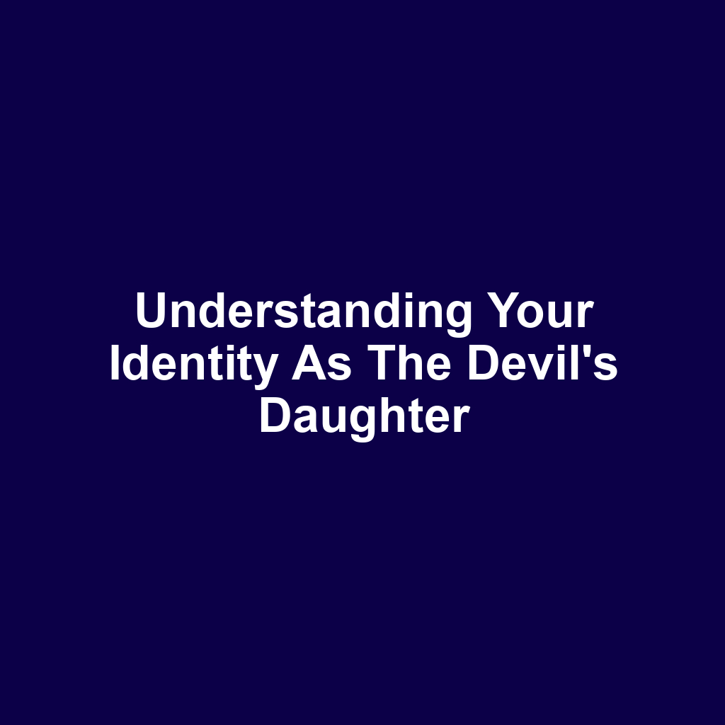 Understanding Your Identity as the Devil's Daughter