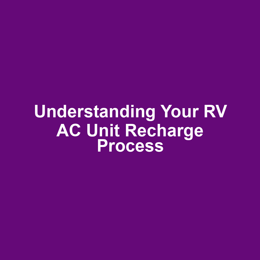 Understanding Your RV AC Unit Recharge Process