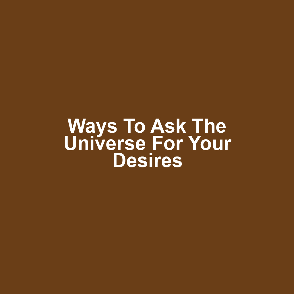 Ways to Ask the Universe for Your Desires