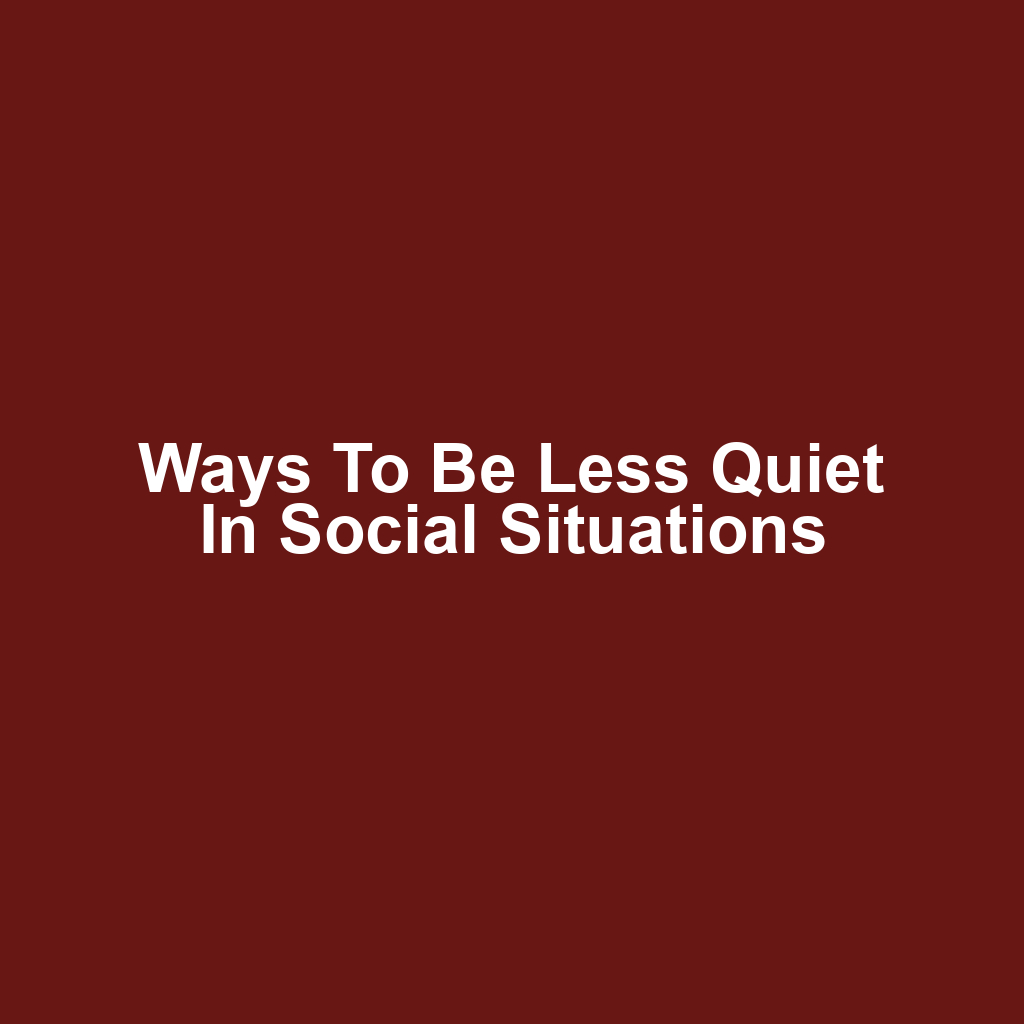 Ways to Be Less Quiet in Social Situations