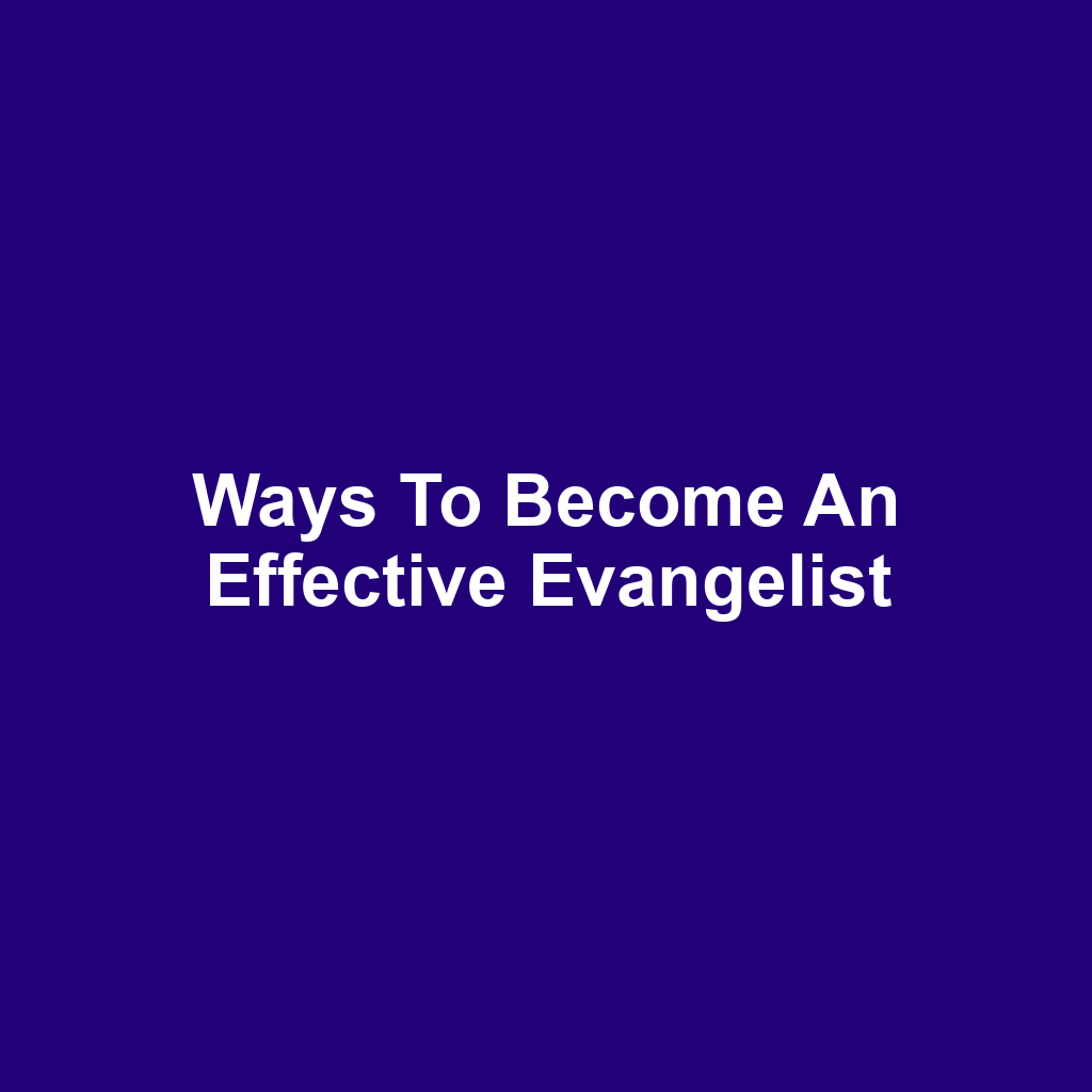 Ways to Become an Effective Evangelist