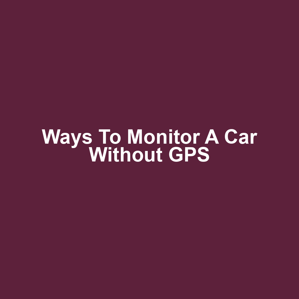 Ways to Monitor a Car Without GPS
