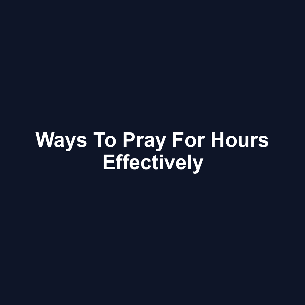 Ways to Pray for Hours Effectively