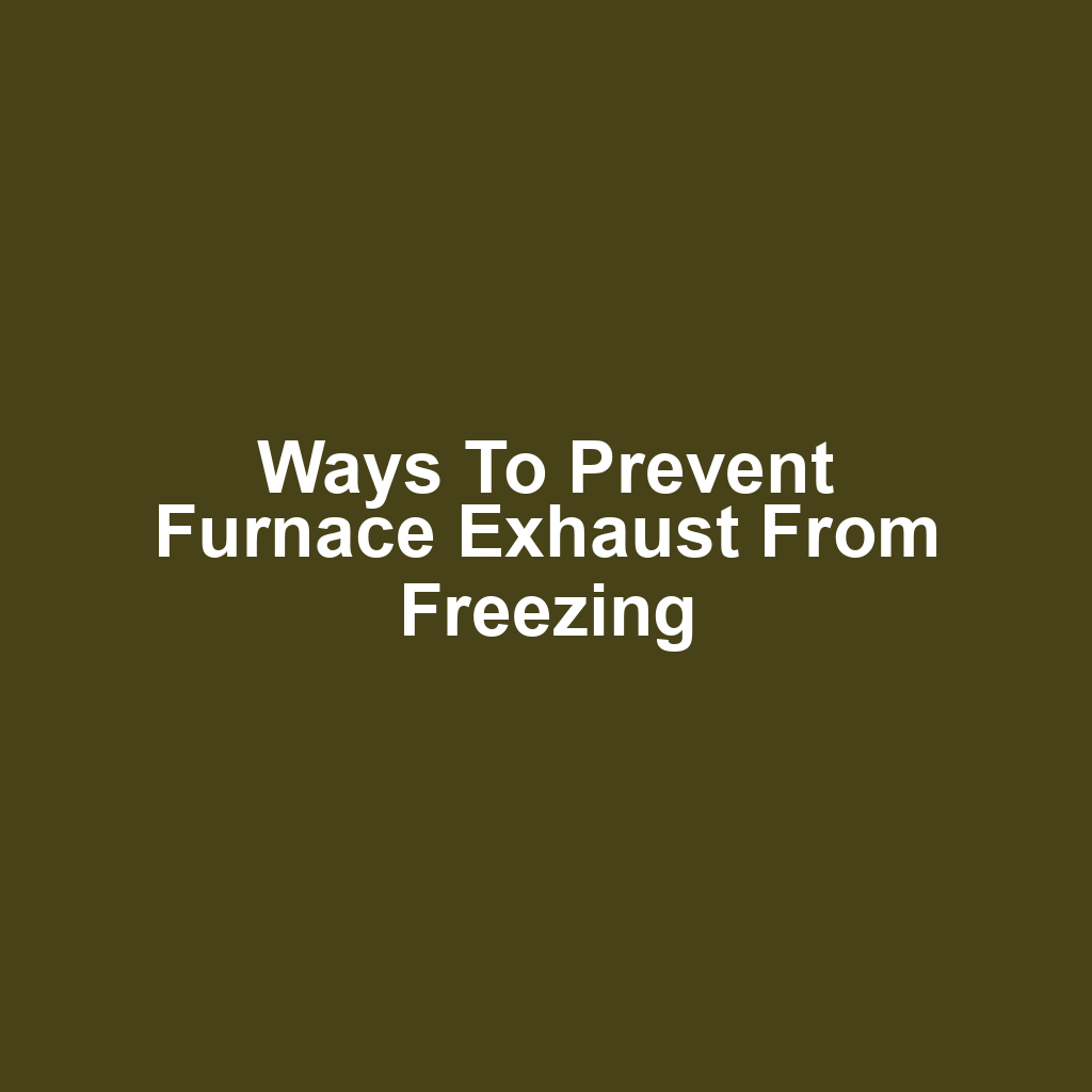 Ways to prevent furnace exhaust from freezing