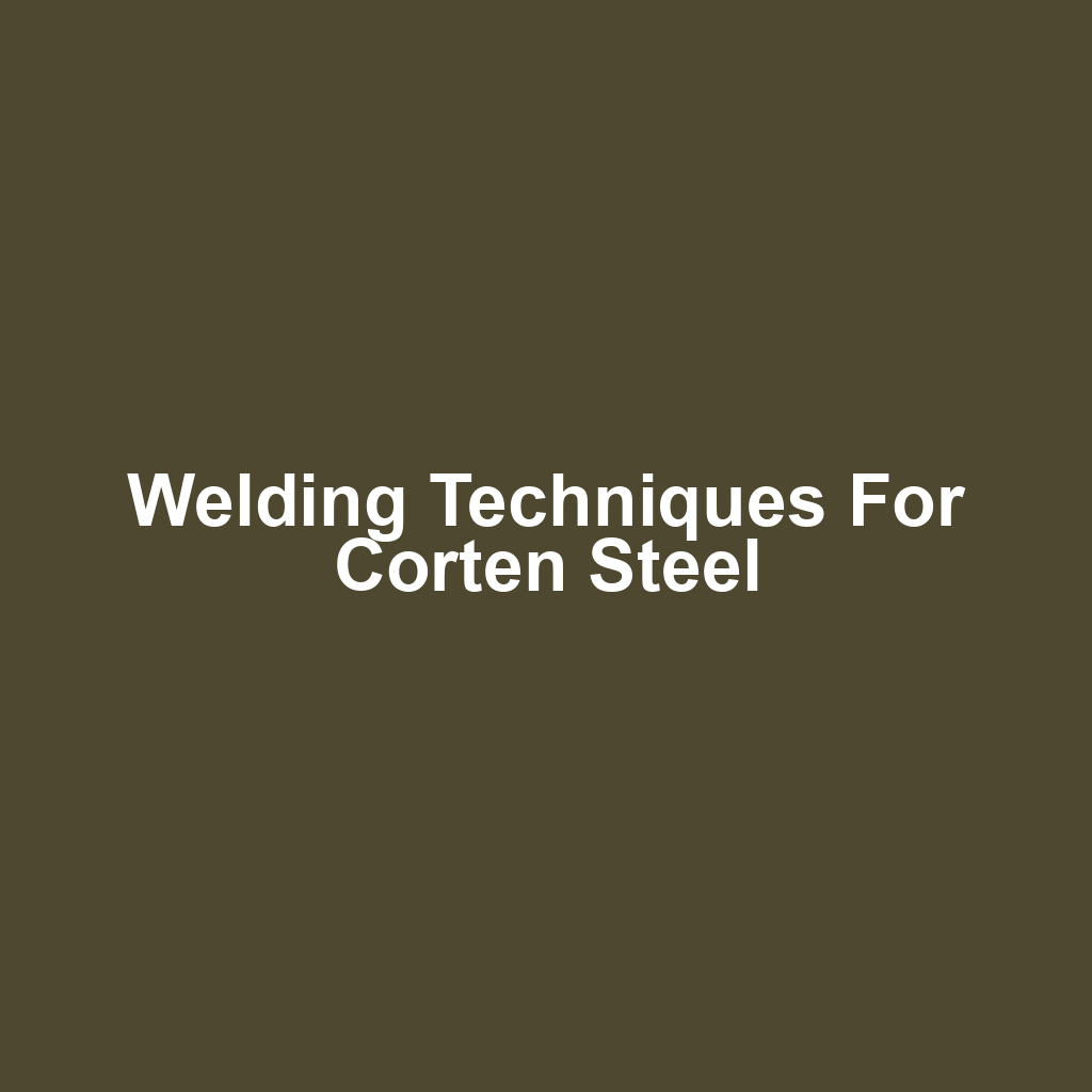 Welding Techniques for Corten Steel