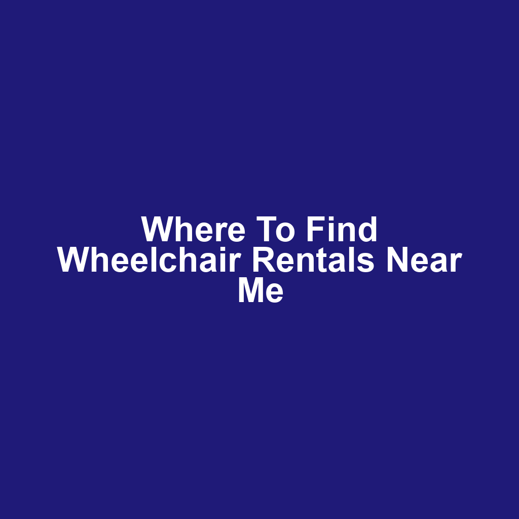 Where to Find Wheelchair Rentals Near Me