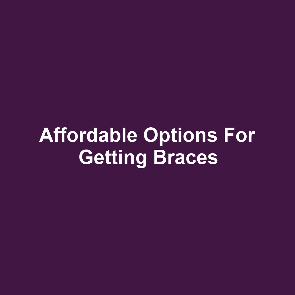 Affordable Options for Getting Braces