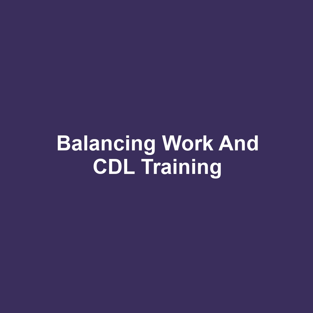 Balancing Work and CDL Training