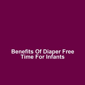 Benefits of Diaper Free Time for Infants