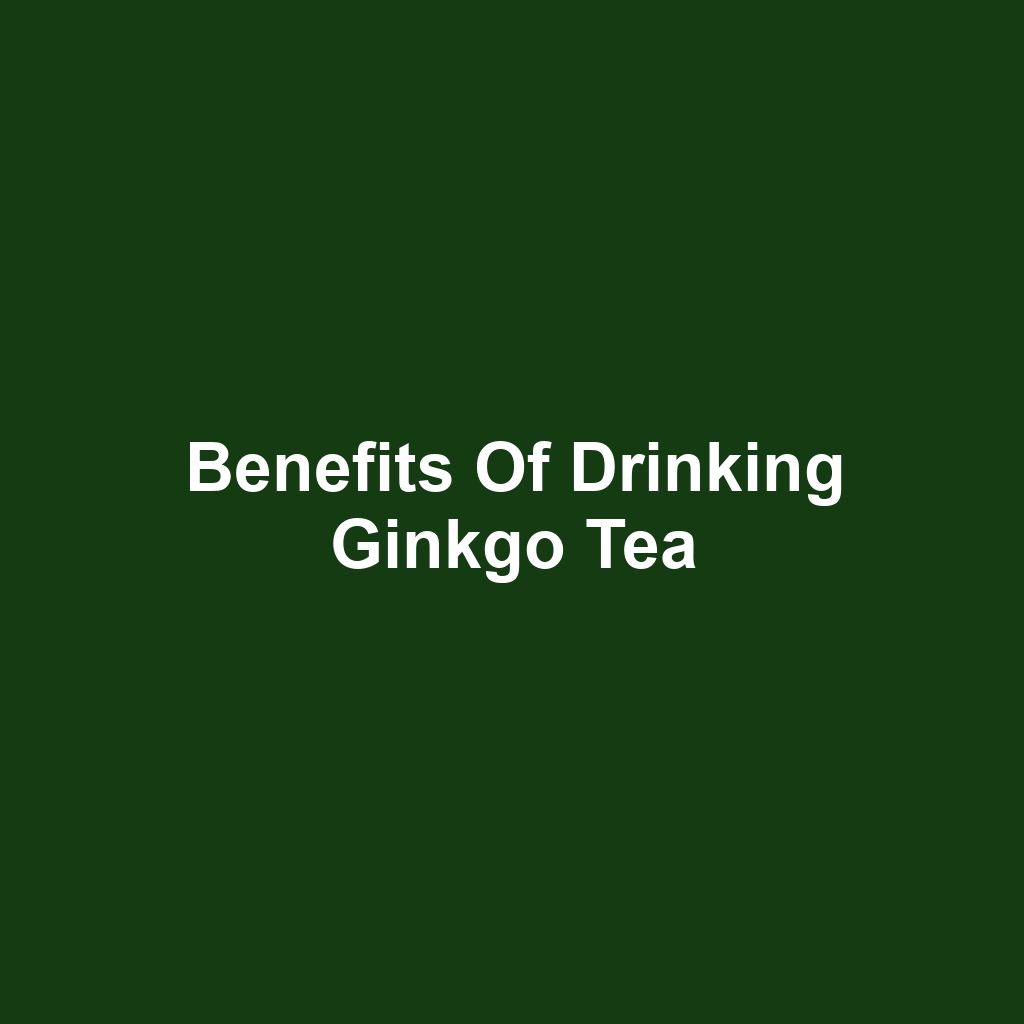 Benefits of Drinking Ginkgo Tea