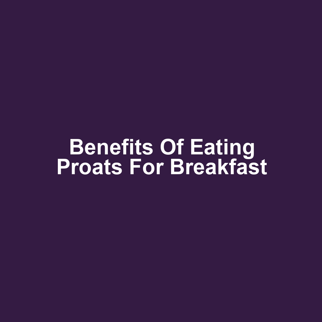 Benefits of Eating Proats for Breakfast